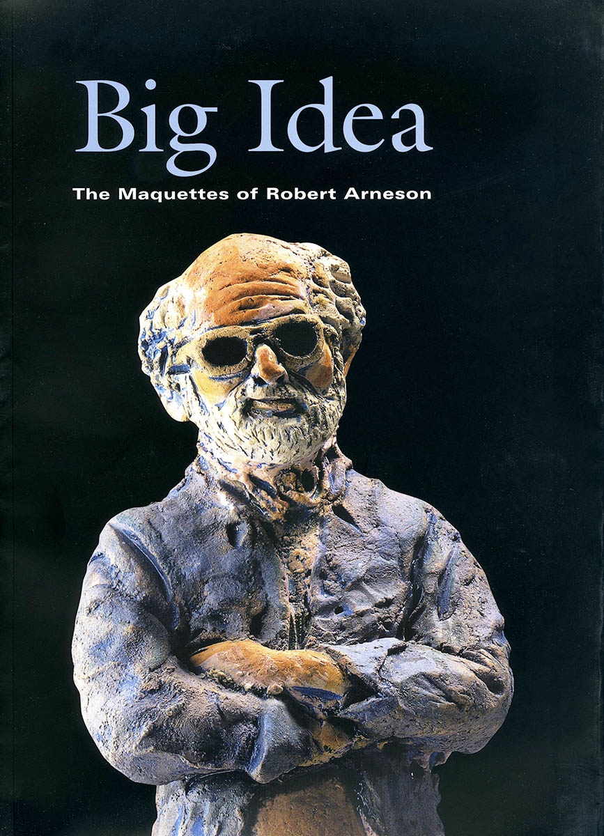 Mayfield, Signe, Daniel Rosenfeld and Linda Craighead. Big Idea: The Maquettes of Robert Arneson. Palo Alto, California: Palo Alto Art Center, 2001.